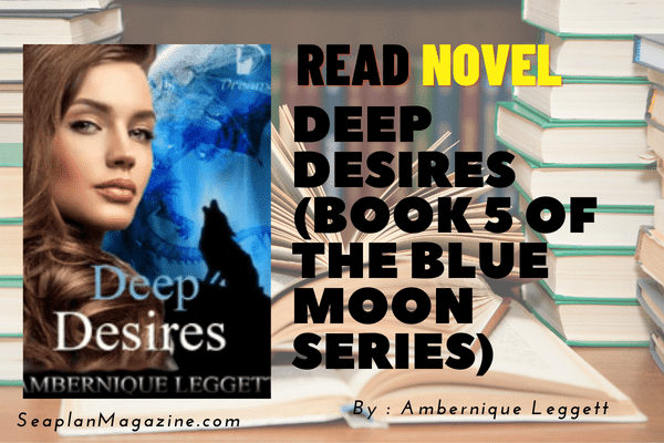 Deep Desires (Book 5 of the Blue Moon Series) Novel