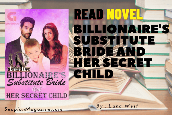 Billionaire's Substitute Bride and Her Secret Child Novel 