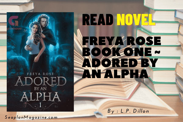 Freya Rose Book One ~ Adored By An Alpha Novel