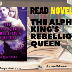 Read The Alpha King’s Rebellious Queen Novel Full Episode