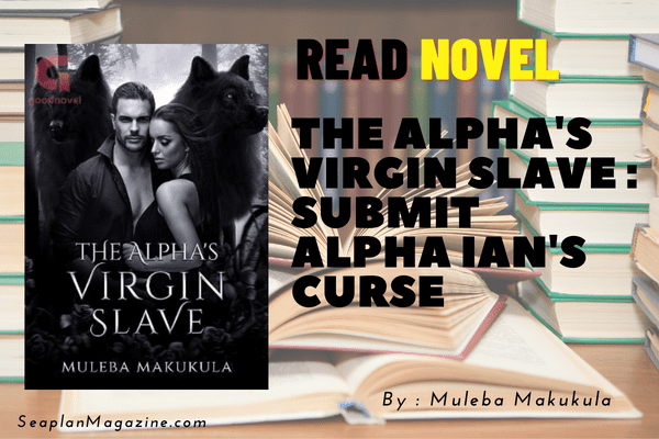 THE ALPHA'S VIRGIN SLAVE : SUBMIT ALPHA IAN'S CURSE Novel