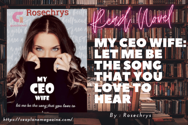 My CEO wife: Let me be the song that you love to hear Novel