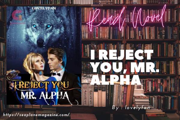 I reject you, Mr. Alpha Novel