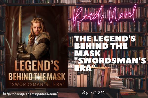 The Legend's Behind The Mask "Swordsman's Era" Novel