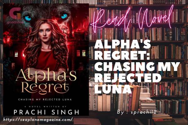 Alpha's Regret: Chasing My Rejected Luna Novel
