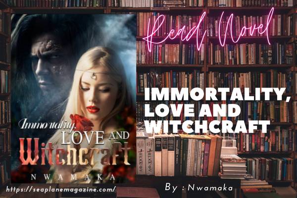 Immortality, Love And Witchcraft Novel