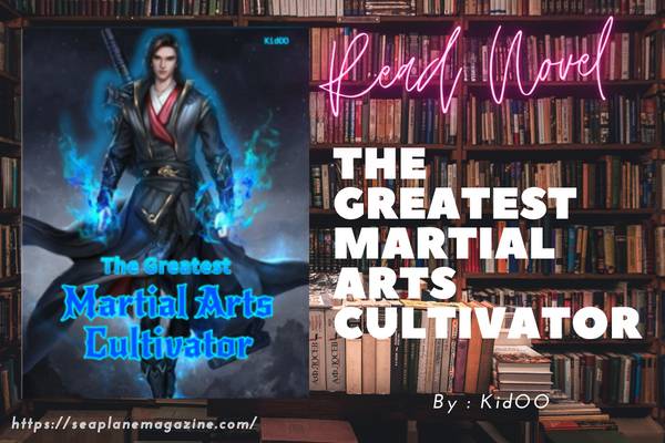 The Greatest Martial Arts Cultivator Novel