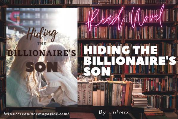 Read Hiding the Billionaire’s Son Novel Full Episode