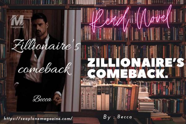 Read ZILLIONAIRE’S COMEBACK Novel Full Episode
