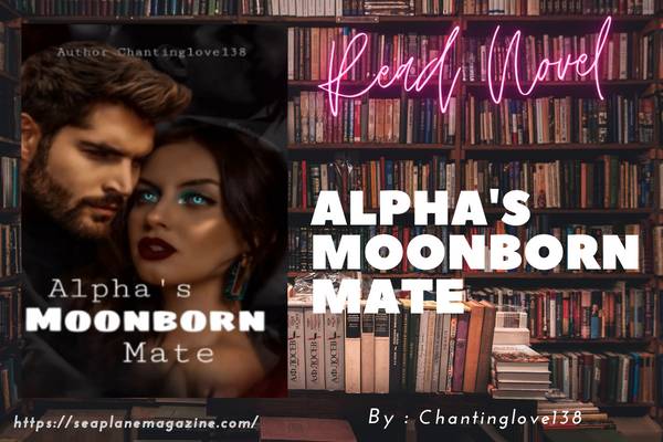 Read Alpha’s Moonborn Mate Novel Full Episode