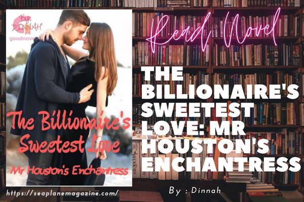 The Billionaire's Sweetest Love: Mr Houston's Enchantress Novel