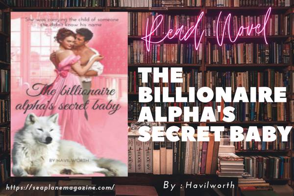 The Billionaire Alpha's Secret Baby Novel