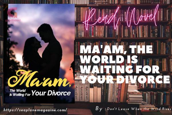 Read Ma’am, the World Is Waiting for Your Divorce Novel Full Episode