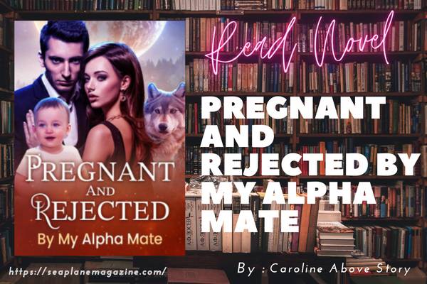 Pregnant And Rejected By My Alpha Mate Novel