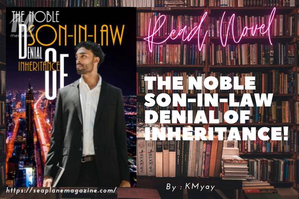 The Noble Son-In-Law Denial Of Inheritance! Novel