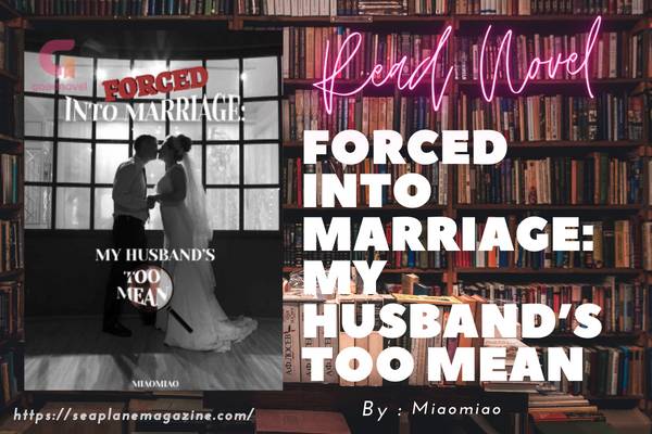 Forced Into Marriage: My Husband’s Too Mean Novel