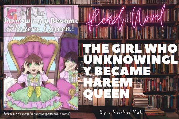 The Girl Who Unknowingly Became Harem Queen Novel