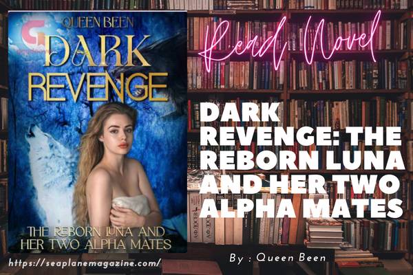 Dark Revenge: The Reborn Luna and Her Two Alpha Mates Novel