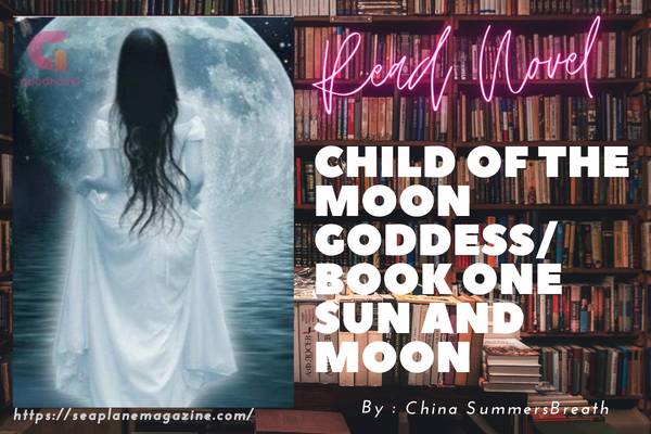 Child of the moon goddess/ book one sun and moon Novel