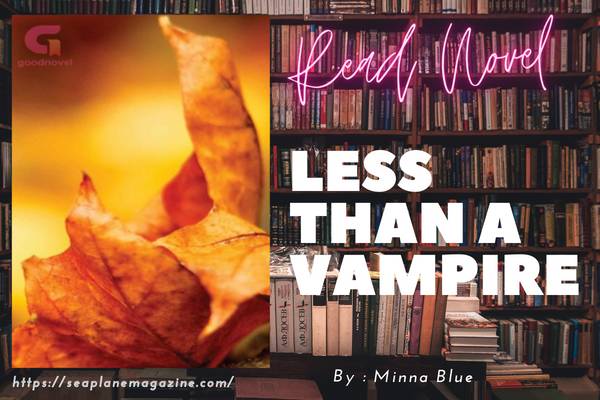 Read Less Than A Vampire Novel Full Episode