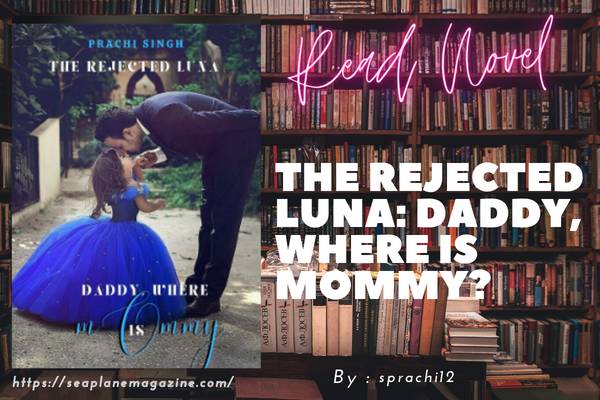 The Rejected Luna: Daddy, Where Is Mommy? Novel