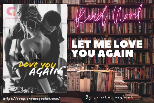 Read Let Me Love You Again Novel Full Episode