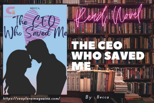 Read THE CEO WHO SAVED ME Novel Full Episode