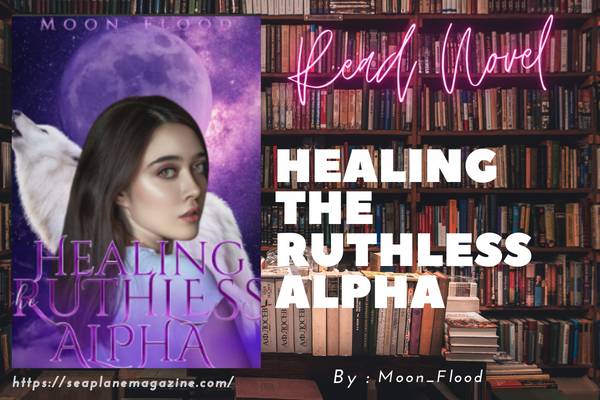 Healing The Ruthless Alpha Novel