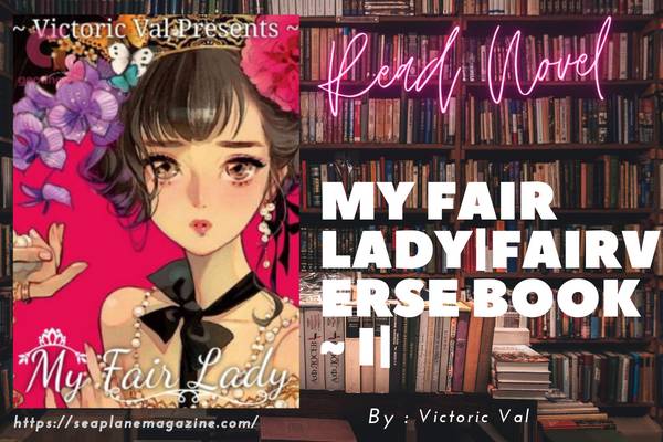 Read My Fair Lady|FAIRVERSE BOOK ~ I Novel Full Episode