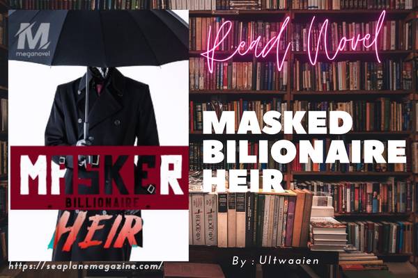 Masked Bilionaire Heir Novel
