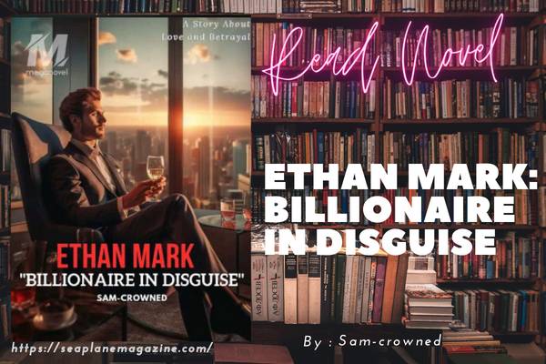 Ethan Mark: Billionaire in Disguise Novel