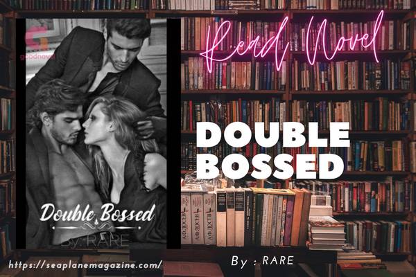 Read Double Bossed Novel Full Episode