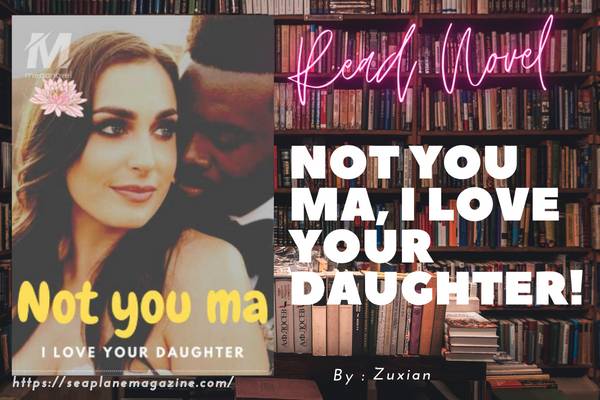 Not you ma, I love your daughter! Novel