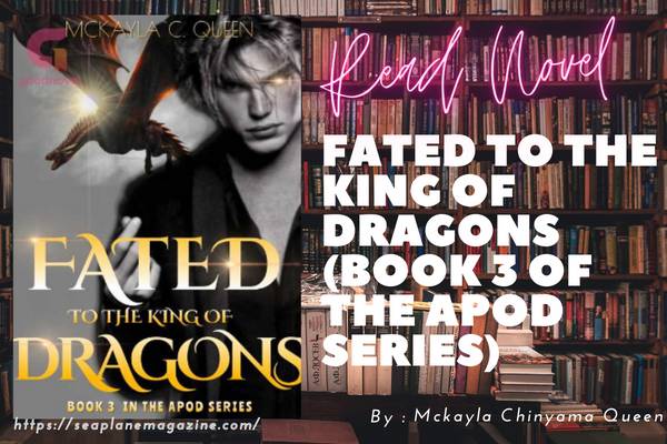 Fated to the King of Dragons (book 3 of the APOD SERIES) Novel