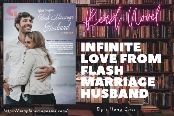 Infinite Love from Flash Marriage Husband Novel