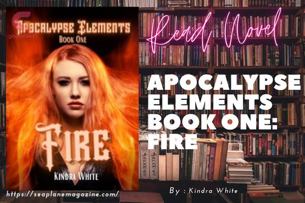 Read Apocalypse Elements Book One: Fire Novel Full Episode